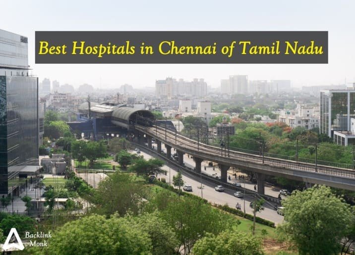 Best Hospitals in Chennai of Tamil Nadu - India