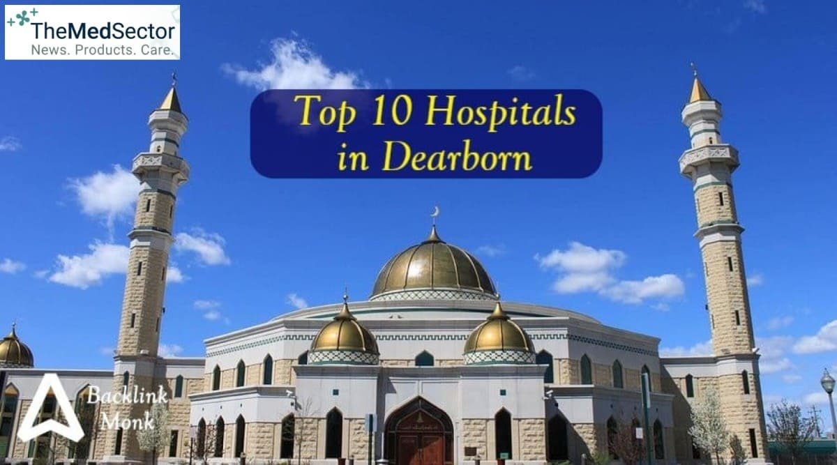 Best Hospitals and Medical Clinics in Dearborn, Michigan, United States