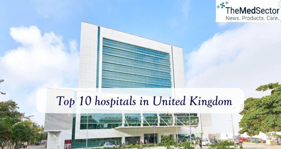 Top 10 Hospitals in the United Kingdom - Best, Leading and Famous Hospitals